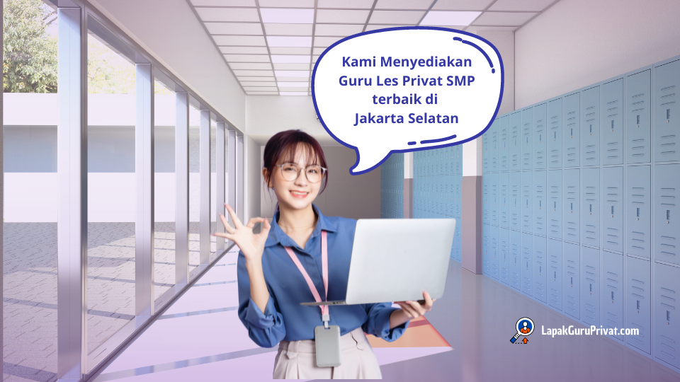 Kami Menyediakan Guru Les Privat SMP terbaik di Jakarta Selatan